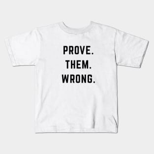 PROVE. THEM. WRONG. Kids T-Shirt